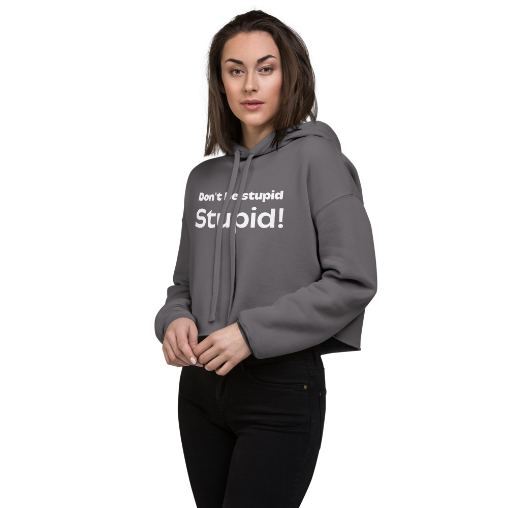 Don't Be Stupid Stupid! Women's Crop Hoodie
